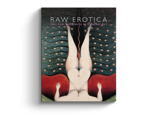 Raw Vision Books Raw Erotica: SEX, LUST, AND DESIRE IN OUTSIDER ART